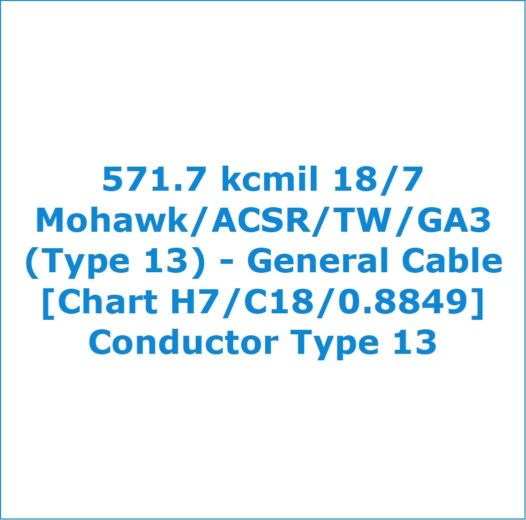 571.7 kcmil 18/7 Mohawk/ACSR/TW/GA3 (Type 13) General Cable [Chart H7